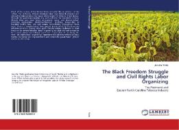 The Black Freedom Struggle and Civil Rights Labor Organizing di Jennifer Wells edito da LAP Lambert Academic Publishing