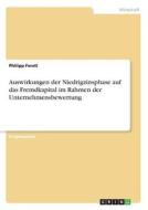 Auswirkungen der Niedrigzinsphase auf das Fremdkapital im Rahmen der Unternehmensbewertung di Philipp Ferstl edito da GRIN Verlag