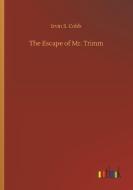 The Escape of Mr. Trimm di Irvin S. Cobb edito da Outlook Verlag