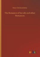 The Romance of his Life and other Romances di Mary Cholmondeley edito da Outlook Verlag