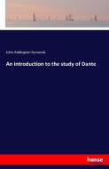An introduction to the study of Dante di John Addington Symonds edito da hansebooks