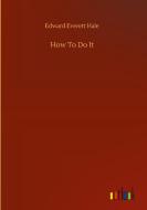How To Do It di Hale Edward Everett Hale edito da Outlook Verlag