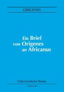 Ein Brief von Origenes an Africanus di Origenes edito da Books on Demand