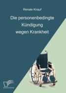 Die personenbedingte Kündigung wegen Krankheit di Renate Knauf edito da Diplomica Verlag