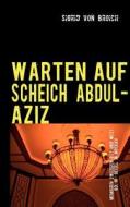 WARTEN AUF SCHEICH ABDUL-AZIZ di Sigrid von Broich edito da Books on Demand