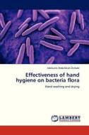 Effectiveness of hand hygiene on bacteria flora di Adekunle Abdulfatah Onifade edito da LAP Lambert Academic Publishing