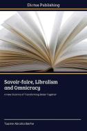 Savoir-faire, Libralism and Omnicracy di Taame Abraha Berhe edito da Dictus Publishing