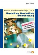 Sichere Maschinen in Europa - Teil 2 - Herstellung, Beschaffung und Benutzung di Bodo Kälble edito da DC Verlag & Agentur