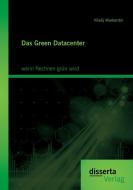 Das Green Datacenter: wenn Rechnen grün wird di Vitalij Warkentin edito da disserta verlag
