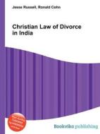 Christian Law Of Divorce In India di Jesse Russell, Ronald Cohn edito da Book On Demand Ltd.