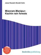 Mizoram-manipur-kachin Rain Forests edito da Book On Demand Ltd.