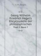 Georg Wilhelm Friedrich Hegel's Encyclopadie Der Philosophischen Theil 2. Band 7 di G W Hegel edito da Book On Demand Ltd.