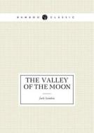 The Valley Of The Moon di Jack London edito da Book On Demand Ltd.