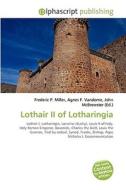 Lothair Ii Of Lotharingia di #Miller,  Frederic P. Vandome,  Agnes F. Mcbrewster,  John edito da Vdm Publishing House