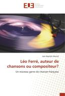 Léo Ferré, auteur de chansons ou compositeur? di Jean-Baptiste Mersiol edito da Editions universitaires europeennes EUE
