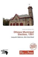 Ottawa Municipal Election, 1991 edito da Plicpress