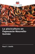 La pisciculture en Papouasie-Nouvelle-Guinée di Paul T. Smith edito da Editions Notre Savoir