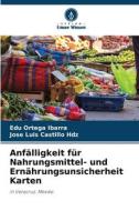 Anfälligkeit für Nahrungsmittel- und Ernährungsunsicherheit Karten di Edú Ortega Ibarra, Jose Luis Castillo Hdz edito da Verlag Unser Wissen
