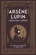 Arsene Lupin. Caballero Ladron di Maurice Leblanc edito da DUOMO EDICIONES