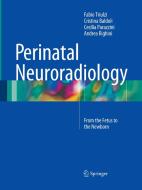 Perinatal Neuroradiology di Cristina Baldoli, Cecilia Parazzini, Andrea Righini, Fabio Triulzi edito da Springer Milan