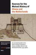 Sources for the Mutual History of Ghana and the Netherlands: An Annotated Guide to the Dutch Archives Relating to Ghana  di Doortmont, Jinna Smit edito da BRILL ACADEMIC PUB
