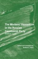 The Workers' Opposition in the Russian Communist Party: Documents, 1919-30 edito da BRILL ACADEMIC PUB