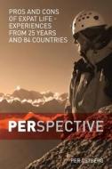 Perspective: Pros and Cons of Expat Life - Experiences from 25 Years and 84 Countries di Per Ostberg edito da Per Ostberg