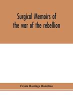 Surgical memoirs of the war of the rebellion di Frank Hastings Hamilton edito da Alpha Editions
