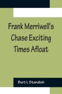 Frank Merriwell's Chase Exciting Times Afloat di Burt L Standish edito da Alpha Editions