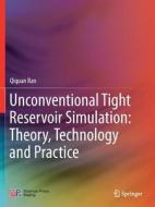 Unconventional Tight Reservoir Simulation: Theory, Technology and Practice di Qiquan Ran edito da SPRINGER NATURE