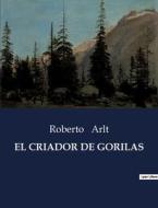EL CRIADOR DE GORILAS di Roberto Arlt edito da Culturea