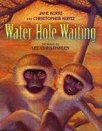 Water Hole Waiting di Jane Kurtz edito da Greenwillow Books