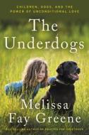 The Underdogs: Children, Dogs, and the Power of Unconditional Love di Melissa Fay Greene edito da ECCO PR
