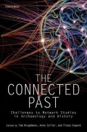 The Connected Past: Challenges to Network Studies in Archaeology and History di Tom Brughmans edito da OXFORD UNIV PR