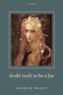 Doubt Truth to be a Liar di Graham Priest edito da OUP Oxford