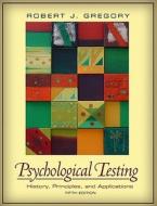Psychological Testing: History, Principlesnd Applications- (Value Pack W/Mysearchlab) di Robert J. Gregory edito da Prentice Hall
