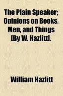 The Opinions On Books, Men, And Things [by W. Hazlitt]. di William Hazlitt edito da General Books Llc