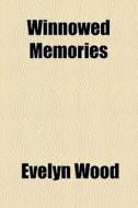 Winnowed Memories di Evelyn Wood edito da General Books Llc