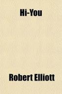 Hi-you di Robert Elliott edito da General Books Llc