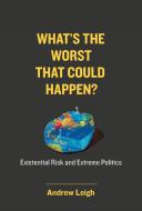 What's the Worst That Could Happen?: Existential Risk and Extreme Politics di Andrew Leigh edito da MIT PR