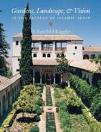 Gardens, Landscape And Vision In The Palaces Of Islamic Spain di D.Fairchild Ruggles edito da Pennsylvania State University Press