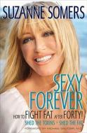 Sexy Forever di Suzanne Somers edito da Random House Usa Inc