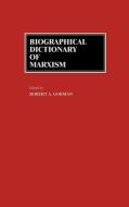 Biographical Dictionary of Marxism di Robert A. Gorman edito da Greenwood Press