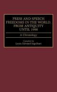 Press and Speech Freedoms in the World, from Antiquity Until 1998 di Louis E. Ingelhart edito da Greenwood Press