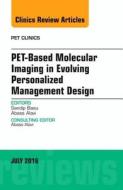 PET-Based Molecular Imaging in Evolving Personalized Management Design, An Issue of PET Clinics di Abass Alavi edito da Elsevier - Health Sciences Division