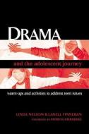 Drama and the Adolescent Journey: Warm-Ups and Activities to Address Teen Issues di Linda Nelson, Lanell Finneran edito da HEINEMANN EDUC BOOKS