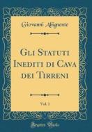 Gli Statuti Inediti Di Cava Dei Tirreni, Vol. 1 (Classic Reprint) di Giovanni Abignente edito da Forgotten Books