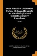 Difco Manual Of Dehydrated Culture Media And Reagents For Microbiological And Clinical Laboratory Procedures edito da Franklin Classics