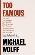 Too Famous di Michael Wolff edito da Little, Brown