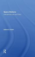 Space Stations: International Law And Policy di Delbert D. Smith edito da Taylor & Francis Ltd